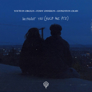 Without You (Hold Me, Pt. 2) by Youth In Circles, Fendy Cisneros, Livingston Crain
