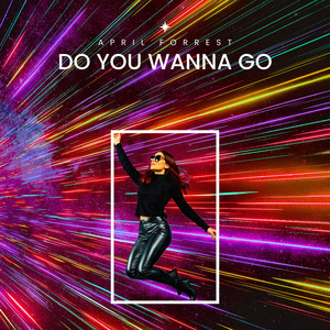 Do You Wanna Go by April Forrest