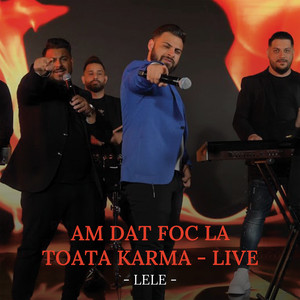 Lele - Am dat foc la toată karma (Live)