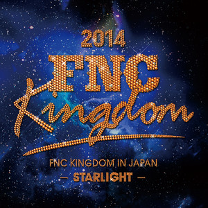 Live 2014 FNC KINGDOM -STARLIGHT- (Part1)