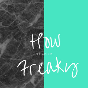 How Freaky by Ariaelle