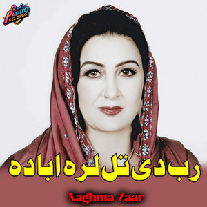 Naghma Zaar - رب دی تل لرہ ابادہ