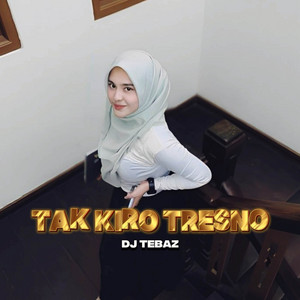 Tak Kiro Tresno by DJ TEBAZ