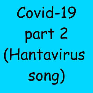 Covid-19 Part 2 (Hantavirus Song) by Ginger J
