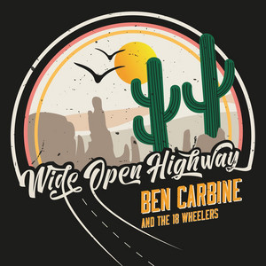 Wide Open Highway by Ben Carbine & The 18 Wheelers