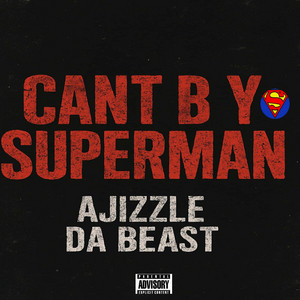 Ajizzle DaBeast - Cant Be Yo Superman