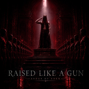RAISED LIKE A GUN by Ashes of Eden