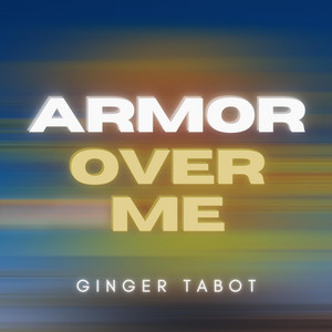 Armor Over Me by Ginger Tabot