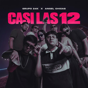 Casi Las 12 by Grupo 24K, ANGEL CHICAS