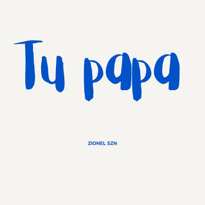 Tu Papa by Zionel Szn