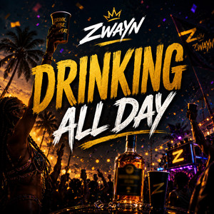 Drinking All Day by Tribe Sounds, ZWAYN