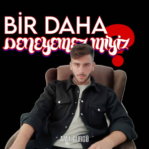 Azat Gürgü - Bir Daha Deneyemez Miyiz?