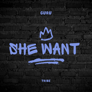 SHE WANT by Guru Tribe