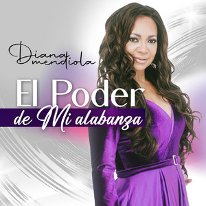 Diana Mendiola - El Poder de Mi Alabanza
