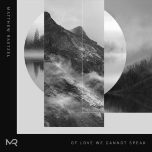 Of Love We Cannot Speak by Matthew Raetzel