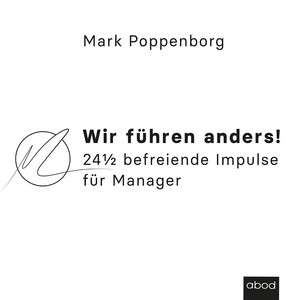 Wir führen anders! (24½ befreiende Impulse für Manager)
