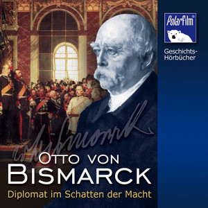 Otto von Bismarck (Diplomat im Schatten der Macht)