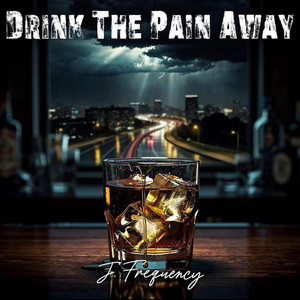 Drink The Pain Away by J. Frequency