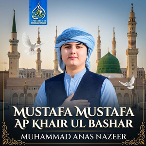 Mustafa Mustafa Ap Khair Ul Bashar by Muhammad Anas Nazeer