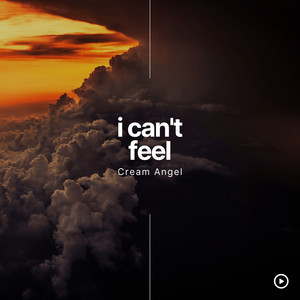 I Can't Feel by Cream Angel