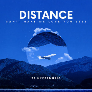 Distance Can't Make Me Love You Less by TJ HyperMusic