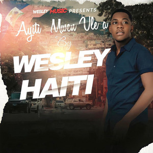 Wesley haiti - Ayiti Mwen Vle a