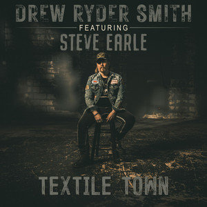 Textile Town by Drew Ryder Smith, Steve Earle