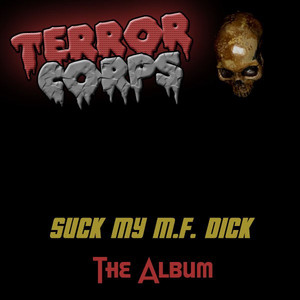 Terror Corps - Suck My M.F. Dick