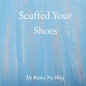 Scuffed Your Shoes by Dj Ricky Ny Way