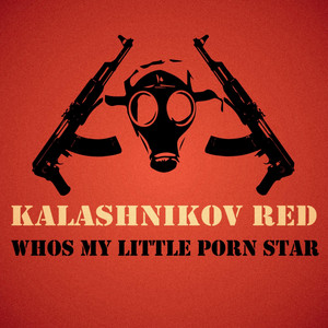 Whos my little porn star - song and lyrics by Kalashnikov Red ...
