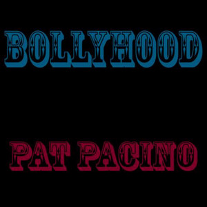 Pat Pacino - Bollyhood