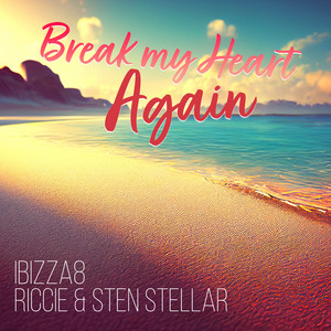 Break My Heart Again by Ibizza8, Riccie, Sten Stellar