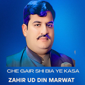 Zahir Uddin Marwat - Che Gair Shi Bia Ye Kasa