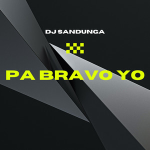 Pa Bravo Yo by DJ SANDUNGA