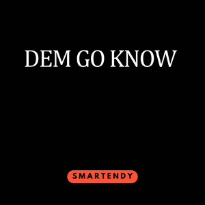 DEM GO KNOW by SMARTENDY