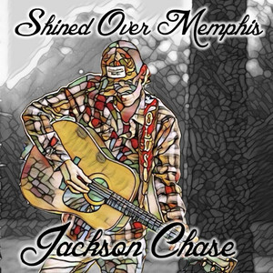 Jackson Chase - Shined over Memphis