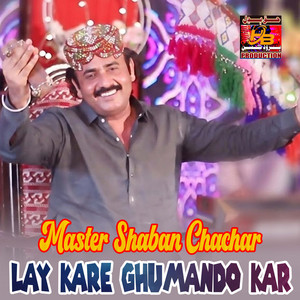 Master Shaban Chachar - Lay Kare Ghumando Kar