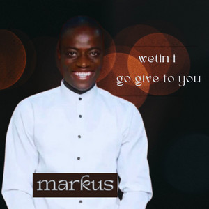 Wetin i go give to you