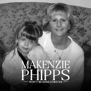 Won't Be Here Forever by Makenzie Phipps