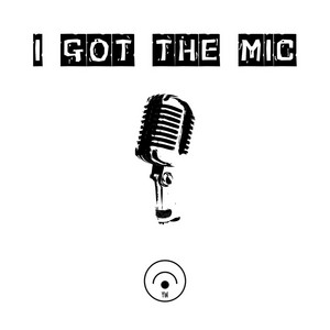 I GOT THE MIC