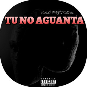 TU NO AGUANTA by Leo Produce