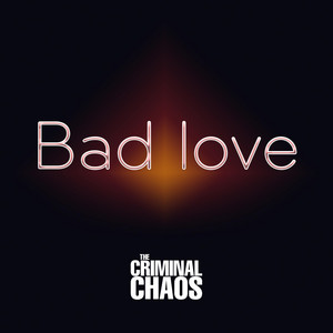 Bad Love by The Criminal Chaos