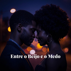 Entre o Beijo e o Medo