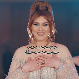 Dana Gruescu - Mama îi tot mamă