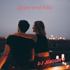 Quiero verte Feliz by Dj JoaquinR