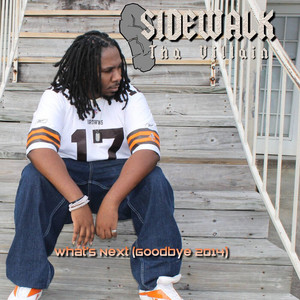 Sidewalk Tha Villain - What's Next (Goodbye 2014)