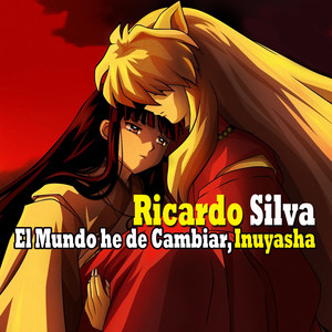 Ricardo Silva - El Mundo He de Cambiar, Inuyasha