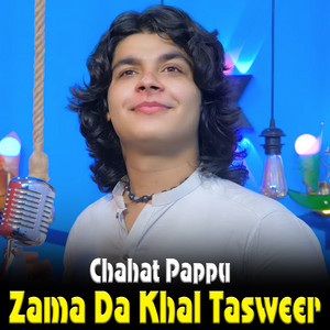 Chahat Pappu - Zama Da Khal Tasweer