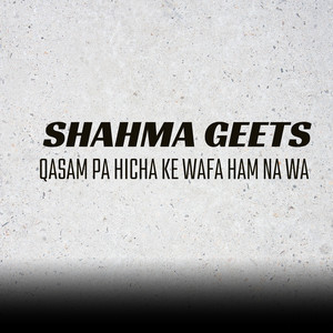 Shahma Geets - Qasam Pa Hicha Ke Wafa Ham Na Wa
