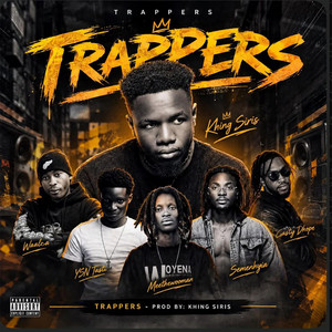 Trappers by Khing Siris, Meethewooman, Semenhyia, Gasty Dhope, Waalca, YSN Tasti